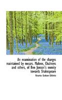 An Examination of the Charges Maintained by Messrs. Malone, Chalmers and Others, of Ben Jonson's Enm