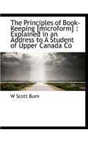 The Principles of Book-Keeping [Microform]: Explained in an Address to a Student of Upper Canada Co