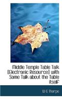Middle Temple Table Talk [Electronic Resource] with Some Talk about the Table Itself
