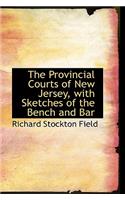 The Provincial Courts of New Jersey, with Sketches of the Bench and Bar