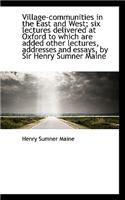 Village-Communities in the East and West; Six Lectures Delivered at Oxford to Which Are Added Other