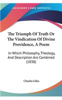 The Triumph Of Truth Or The Vindication Of Divine Providence, A Poem: In Which Philosophy, Theology, And Description Are Combined (1838)(English)