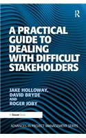 A Practical Guide to Dealing with Difficult Stakeholders