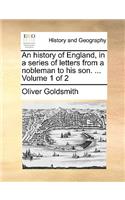 An History of England, in a Series of Letters from a Nobleman to His Son. ... Volume 1 of 2