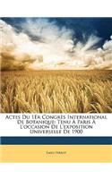 Actes Du 1er Congres International de Botanique: Tenu a Paris A L'Occasion de L'Exposition Universelle de 1900