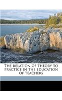 The Relation of Theory to Practice in the Education of Teachers Volume PT. 1