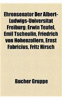 Ehrensenator Der Albert-Ludwigs-Universitat Freiburg: Erwin Teufel, Emil Tscheulin, Friedrich Von Hohenzollern, Ernst Fabricius, Fritz Hirsch(German)