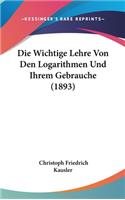 Die Wichtige Lehre Von Den Logarithmen Und Ihrem Gebrauche (1893)