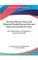 Record of Hiester Clymer and Historical Parallel Between Him and Major-General John W. Geary