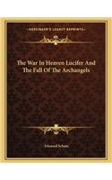 The War In Heaven Lucifer And The Fall Of The Archangels