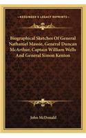 Biographical Sketches of General Nathaniel Massie, General Duncan McArthur, Captain William Wells and General Simon Kenton