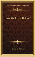 Have We Lived Before?