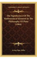 The Significance Of The Mathematical Element In The Philosophy Of Plato (1904): (English)
