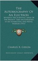 The Autobiography of an Electron: Wherein the Scientific Ideas of the Present Time Are Explained in an Interesting and Novel Fashion (1911)