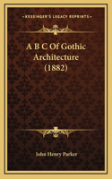 A B C of Gothic Architecture (1882)