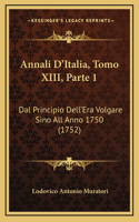 Annali D'Italia, Tomo XIII, Parte 1: Dal Principio Dell'Era Volgare Sino All Anno 1750 (1752)