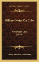 Military Notes On Cuba: November 1898 (1898)