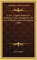 J. W. L. F. Ippel's History Of Robinson Crusoe, Abridged For The Use Of Schools And Private Students (1868)