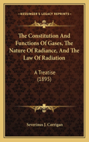 Constitution And Functions Of Gases, The Nature Of Radiance, And The Law Of Radiation