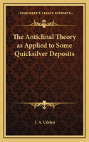 The Anticlinal Theory as Applied to Some Quicksilver Deposits