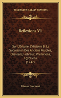 Reflexions V1: Sur L'Origine, L'Histoire Et La Succession Des Anciens Peuples, Chaleens, Hebreux, Pheniciens, Egyptiens (1747)