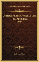 Contribucion A La Geologia De Lima Y Sus Alrededores (1907)