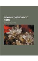 Beyond the Road to Rome