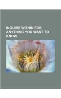 Inquire Within for Anything You Want to Know