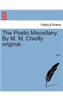 Poetic Miscellany. by M. M. Chiefly Original.