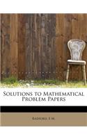 Solutions to Mathematical Problem Papers