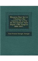 M Moires Pour Servir L'Histoire Des V Nemens de La Fin Du Dix-Huiti Me Si Cle Depuis 1760 Jusqu'en 1806-1810...