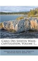 Carls Des Siebten Wahl-Capitulation, Volume 1...