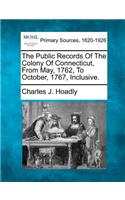 Public Records Of The Colony Of Connecticut, From May, 1762, To October, 1767, Inclusive.