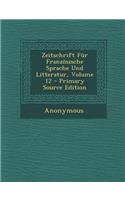 Zeitschrift Fur Franzosische Sprache Und Litteratur, Volume 12