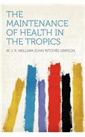 The Maintenance of Health in the Tropics