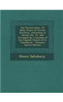 The Encheiridion, or Daily Hours of Private Devotion, According to Sarum Use, Tr. and Arranged by a Layman of the English Church [J.D. Chambers].
