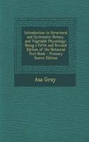 Introduction to Structural and Systematic Botany, and Vegetable Physiology: Being a Fifth and Revised Edition of the Botanical Text-Book - Primary Source Edition