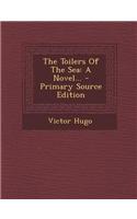 The Toilers of the Sea: A Novel...