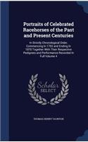 Portraits of Celebrated Racehorses of the Past and Present Centuries: In Strictly Chronological Order, Commencing In 1702 and Ending In 1870 Together With Their Respective Pedigrees and Performance Recorded In Full Vol