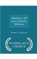History of Lee County Illinois - Scholar's Choice Edition