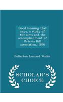 Good Housing That Pays, a Study of the Aims and the Accomplishment of Octavia Hill Association, 1896 - Scholar's Choice Edition