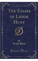 The Essays of Leigh Hunt (Classic Reprint)