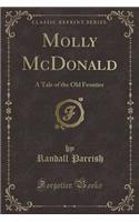 Molly McDonald: A Tale of the Old Frontier (Classic Reprint)