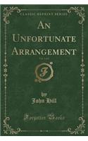 An Unfortunate Arrangement, Vol. 1 of 2 (Classic Reprint)