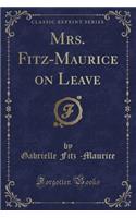 Mrs. Fitz-Maurice on Leave (Classic Reprint)