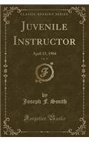 Juvenile Instructor, Vol. 39: April 15, 1904 (Classic Reprint)