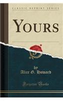 Yours (Classic Reprint)