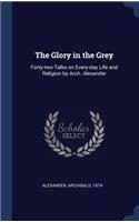 The Glory in the Grey: Forty-two Talks on Every-day Life and Religion by Arch. Alexander