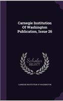 Carnegie Institution of Washington Publication, Issue 26