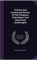 Tertiary And Quaternary History Of The Petaluma, Point Reyes And Santa Rosa Quadrangles